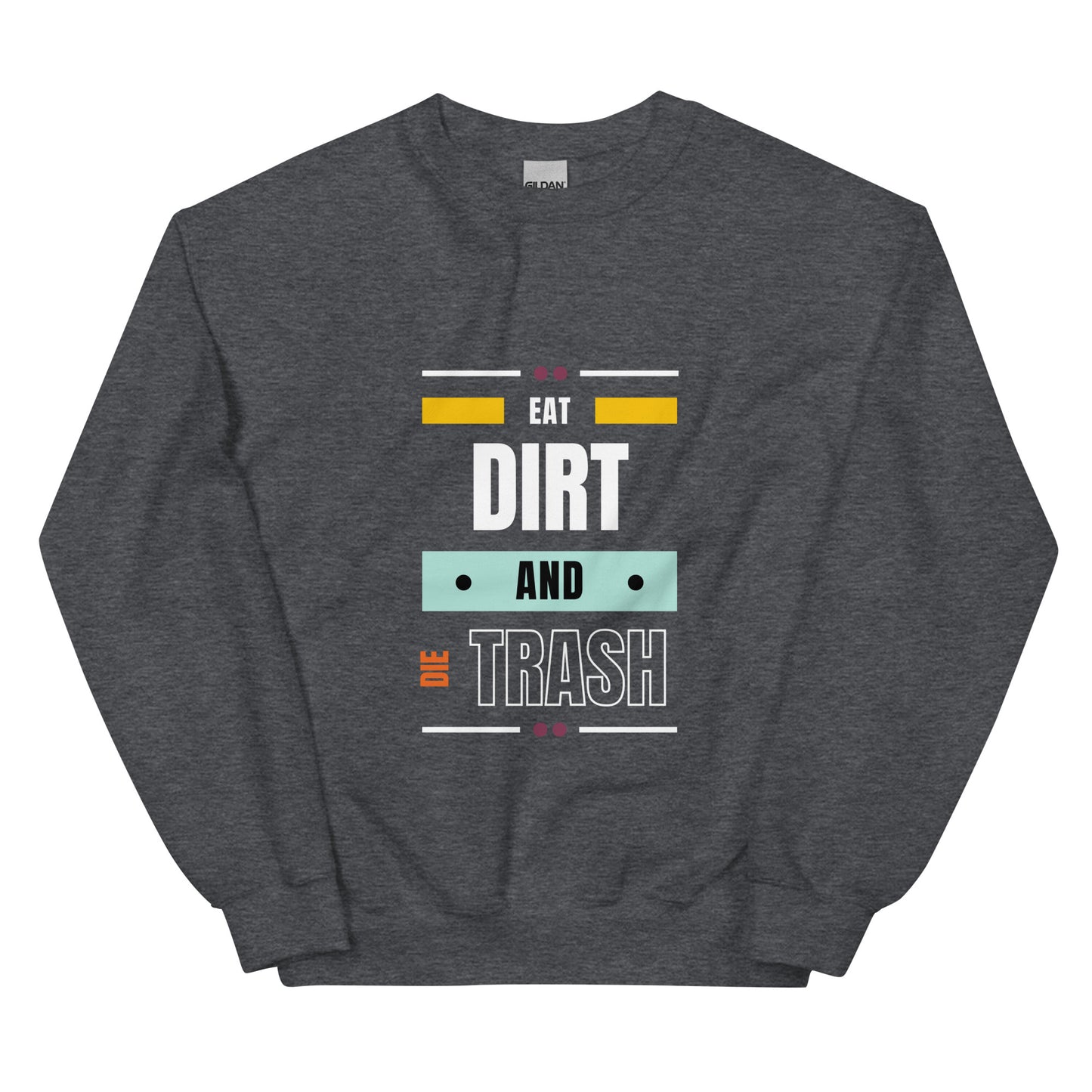 Eat Dirt - Unisex Sweatshirt