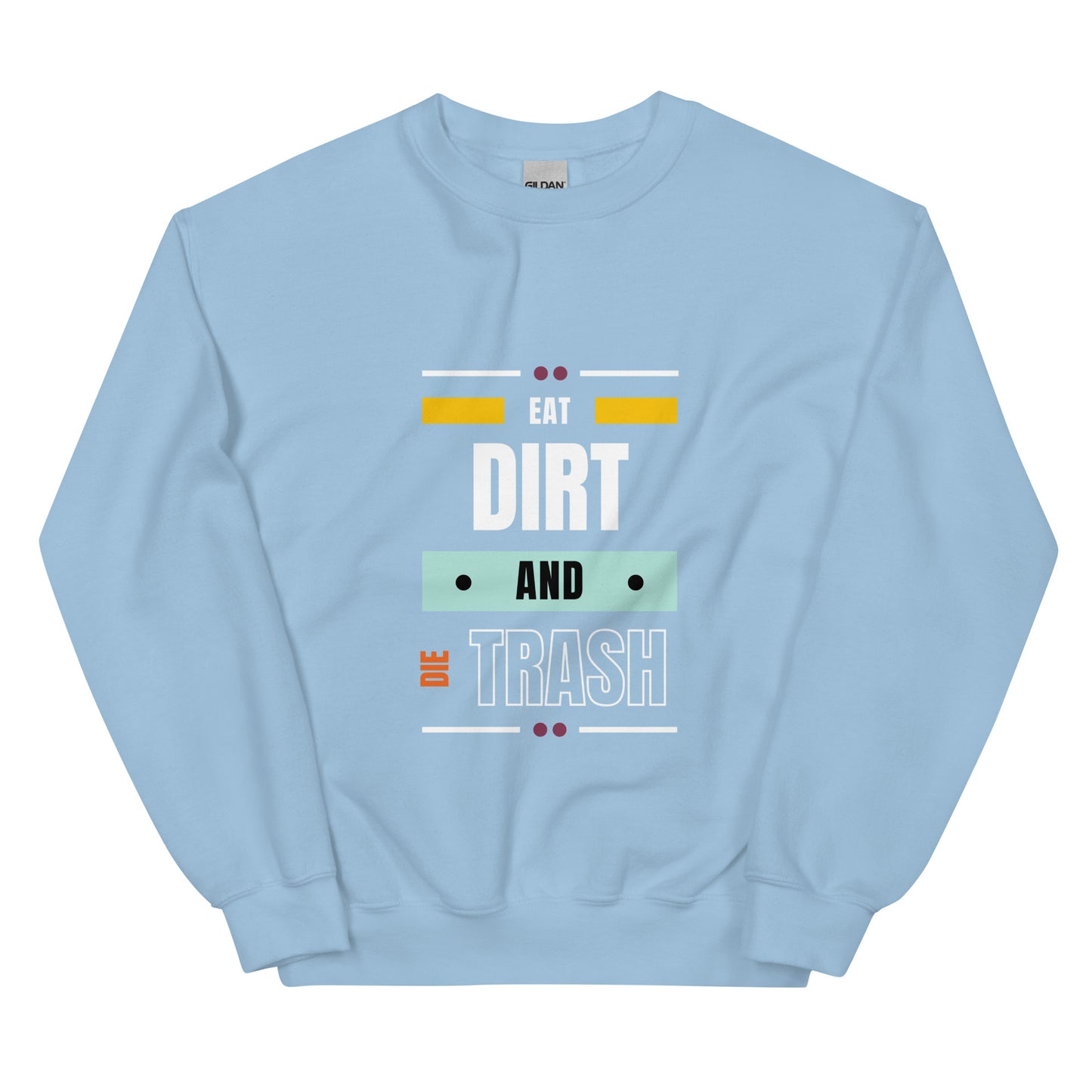 Eat Dirt - Unisex Sweatshirt